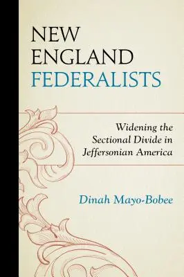 Federalisti Nového Anglicka: Rozširovanie sekčných rozdielov v Jeffersonovej Amerike - New England Federalists: Widening the Sectional Divide in Jeffersonian America