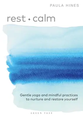Oddych + pokoj: Kľud: Jemná joga a vedomé cvičenia, ktoré vás vyživia a zregenerujú. - Rest + Calm: Gentle Yoga and Mindful Practices to Nurture and Restore Yourself