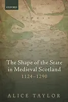 Podoba štátu v stredovekom Škótsku, 1124-1290 - The Shape of the State in Medieval Scotland, 1124-1290