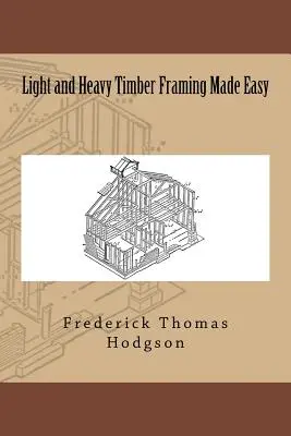 Ľahké a ťažké drevené konštrukcie - Light and Heavy Timber Framing Made Easy