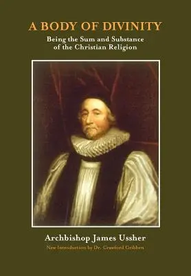 A Body of Divinity: The Sum and Substance of Christian Religion (Súhrn a podstata kresťanského náboženstva) - A Body of Divinity: The Sum and Substance of Christian Religion