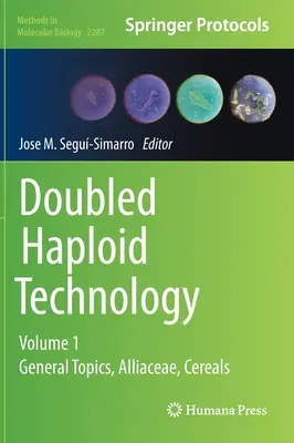 Doubled Haploid Technology: Zväzok 1: Všeobecné témy, Alliaceae, Obilniny - Doubled Haploid Technology: Volume 1: General Topics, Alliaceae, Cereals