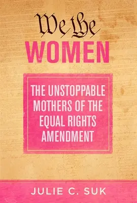 My ženy: Nezastaviteľné matky dodatku o rovnakých právach - We the Women: The Unstoppable Mothers of the Equal Rights Amendment