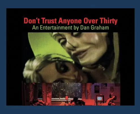 Dan Graham: Dan Graham: Don't Trust Anyone Over Thirty: Zábavný film Dana Grahama - Dan Graham: Don't Trust Anyone Over Thirty: An Entertainment by Dan Graham