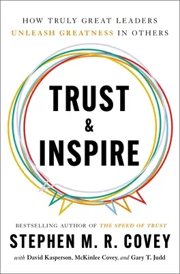 Dôveruj a inšpiruj: Ako skutočne skvelí lídri uvoľňujú v druhých veľkosť - Trust and Inspire: How Truly Great Leaders Unleash Greatness in Others