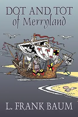 Dot and Tot of Merryland by L. Frank Baum, Fantastika, Fantasy, Rozprávky, ľudové rozprávky, legendy a mytológia - Dot and Tot of Merryland by L. Frank Baum, Fiction, Fantasy, Fairy Tales, Folk Tales, Legends & Mythology