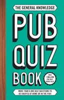 Kniha Pub Quiz Book so všeobecnými vedomosťami - viac ako 8 000 kvízových otázok, ktoré si môžete vychutnať doma alebo v krčme! - General Knowledge Pub Quiz Book - More than 8,000 quiz questions to be enjoyed at home or in the pub!