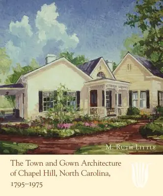 Architektúra mesta Chapel Hill v Severnej Karolíne v rokoch 1795 - 1975 - The Town and Gown Architecture of Chapel Hill, North Carolina, 1795-1975
