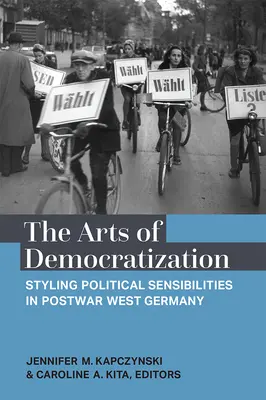 Umenie demokratizácie: Politické cítenie v povojnovom západnom Nemecku - The Arts of Democratization: Styling Political Sensibilities in Postwar West Germany