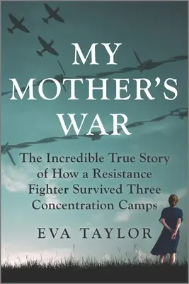 Vojna mojej matky: Neuveriteľný skutočný príbeh o tom, ako odbojárka prežila tri koncentračné tábory - My Mother's War: The Incredible True Story of How a Resistance Fighter Survived Three Concentration Camps