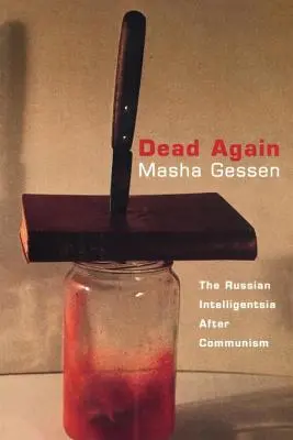 Opäť mŕtvi: Ruská inteligencia po komunizme - Dead Again: The Russian Intelligentsia After Communism