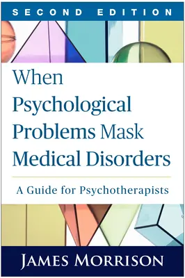 Keď psychické problémy maskujú zdravotné poruchy, druhé vydanie: Príručka pre psychoterapeutov - When Psychological Problems Mask Medical Disorders, Second Edition: A Guide for Psychotherapists