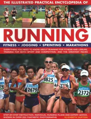 Ilustrovaná praktická encyklopédia behu: Praktická encyklopédia: Fitness, behanie, šprint, maratóny: Všetko, čo potrebujete vedieť o behu pre kondíciu a L - The Illustrated Practical Encyclopedia of Running: Fitness, Jogging, Sprinting, Marathons: Everything You Need to Know about Running for Fitness and L