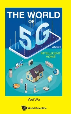 Svet 5g, zväzok 3: Inteligentná domácnosť - World of 5g, the - Volume 3: Intelligent Home