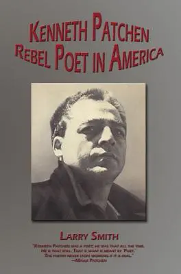 Kenneth Patchen: Básnik rebel v Amerike - Kenneth Patchen: Rebel Poet in America