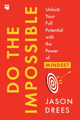 Urobte nemožné: Odomknite svoj plný potenciál vďaka sile myslenia - Do the Impossible: Unlock Your Full Potential with the Power of Mindset