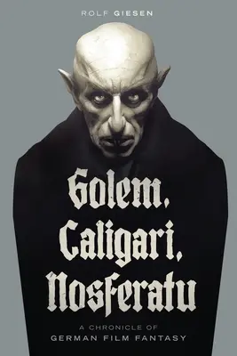 Golem, Caligari, Nosferatu - Kronika nemeckej filmovej fantasy - Golem, Caligari, Nosferatu - A Chronicle of German Film Fantasy