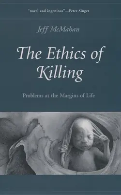 Etika zabíjania: Problémy na okraji života - The Ethics of Killing: Problems at the Margins of Life