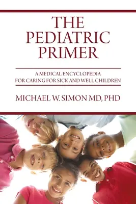 Pediatrická príručka: Lekárska encyklopédia starostlivosti o choré a zdravé deti - The Pediatric Primer: A Medical Encyclopedia for Caring for Sick and Well Children