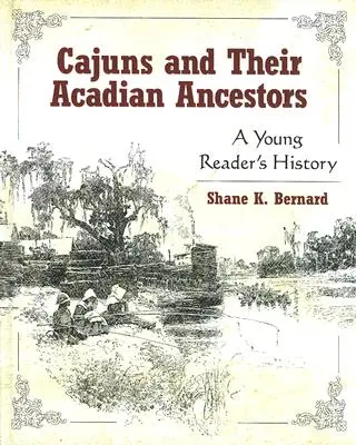 Cajunovia a ich akadskí predkovia: História pre mladého čitateľa - Cajuns and Their Acadian Ancestors: A Young Reader's History