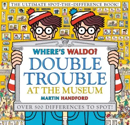 Kde je Waldo? Dvojité problémy v múzeu: Kniha o hľadaní rozdielov v múzeu - Where's Waldo? Double Trouble at the Museum: The Ultimate Spot-The-Difference Book
