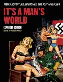 Je to mužský svet: Rozšírené vydanie: Dobrodružné časopisy pre mužov, povojnové pulpy - It's a Man's World: Men's Adventure Magazines, the Postwar Pulps, Expanded Edition