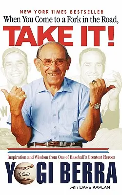 Keď prídeš na rázcestie, vezmi to! Inšpirácia a múdrosť od jedného z najväčších hrdinov baseballu - When You Come to a Fork in the Road, Take It!: Inspiration and Wisdom from One of Baseball's Greatest Heroes