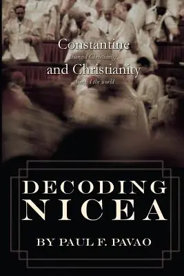 Dekódovanie Nicey: Konštantín zmenil kresťanstvo a kresťanstvo zmenilo svet - Decoding Nicea: Constantine Changed Christianity and Christianity Changed the World
