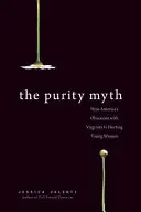 Mýtus čistoty: Ako americká posadnutosť panenstvom ubližuje mladým ženám - The Purity Myth: How America's Obsession with Virginity Is Hurting Young Women
