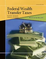Čierny náčrt federálnych daní z prevodu majetku - Black Letter Outline on Federal Wealth Transfer Taxes