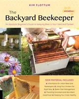 Včelár na dvore, 4. vydanie: 4. vydanie: Príručka pre úplných začiatočníkov, ako chovať včely na dvore a v záhrade - The Backyard Beekeeper, 4th Edition: An Absolute Beginner's Guide to Keeping Bees in Your Yard and Garden