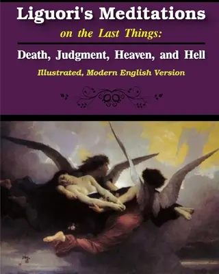 Liguoriho meditácie o posledných veciach: Smrť, súd, nebo a peklo - Liguori's Meditations on the Last Things: Death, Judgment, Heaven, and Hell