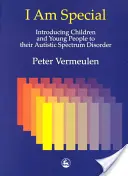 Som výnimočný: Predstavenie poruchy autistického spektra deťom a mladým ľuďom - I Am Special: Introducing Children and Young People to Their Autistic Spectrum Disorder