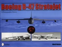 Boeing B-47 Stratojet: Bujaré lietadlo B-47: Fotografická história - Boeing B-47 Stratojet: A Photographic History