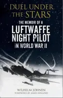 Duel pod hviezdami: Spomienky nočného pilota Luftwaffe v druhej svetovej vojne - Duel Under the Stars: The Memoir of a Luftwaffe Night Pilot in World War II