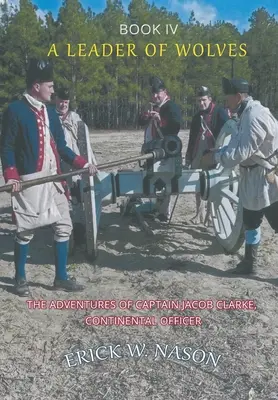 Vodca vlkov - Kniha IV - Dobrodružstvá kapitána Jacoba Clarkea, kontinentálneho dôstojníka - A Leader of Wolves - Book IV - The Adventures of Captain Jacob Clarke, Continental Officer