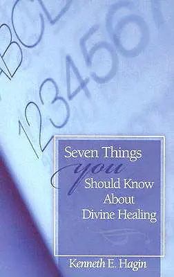 Sedem vecí, ktoré by ste mali vedieť o Božom uzdravení - Seven Things You Should Know about Divine Healing
