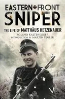 Odstreľovač na východnom fronte: Život Matthusa Hetzenauera - Eastern Front Sniper: The Life of Matthus Hetzenauer