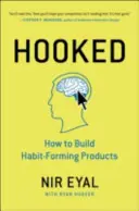 Hooked - Ako si vytvoriť produkty, ktoré vytvárajú návyky - Hooked - How to Build Habit-Forming Products
