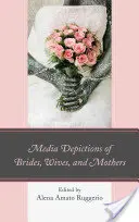 Mediálne zobrazovanie neviest, manželiek a matiek - Media Depictions of Brides, Wives, and Mothers