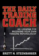 Denný tréner obchodovania: 101 lekcií, ako sa stať vlastným psychológom obchodovania - The Daily Trading Coach: 101 Lessons for Becoming Your Own Trading Psychologist