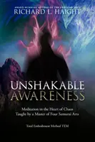 Neochvejné vedomie: Meditácia v srdci chaosu, ktorú vyučuje majster štyroch samurajských umení - Unshakable Awareness: Meditation in the Heart of Chaos, Taught by a Master of Four Samurai Arts