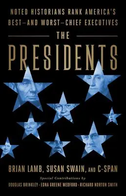 Prezidenti: Prezidenti: Známi historici hodnotia najlepších - a najhorších - najvyšších amerických predstaviteľov - The Presidents: Noted Historians Rank America's Best--And Worst--Chief Executives
