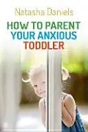 Ako vychovávať úzkostlivé batoľa - How to Parent Your Anxious Toddler