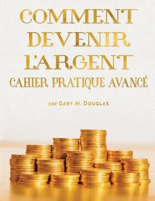 Comment Devenir L'Argent Cahier Pratique Avance - Cvičebnica Money Workbook pre pokročilých Francúzština - Comment Devenir L'Argent Cahier Pratique Avance - Advanced Money Workbook French