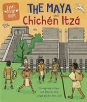 Sprievodcovia na cesty v čase: Mayovia a Chichn Itz - Time Travel Guides: The Maya and Chichn Itz