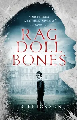 Kosti handrových bábik: A Northern Michigan Asylum Novel - Rag Doll Bones: A Northern Michigan Asylum Novel
