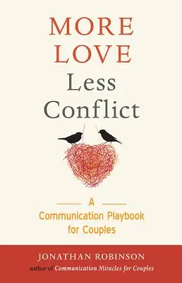 Viac lásky menej konfliktov: (Darček pre páry s vysokým počtom konfliktov, pre čitateľov knihy Drž ma pevne, komunikuj - More Love Less Conflict: A Communication Playbook for Couples (Couples Gift for High Conflict Couples, for Readers of Hold Me Tight, Communicat