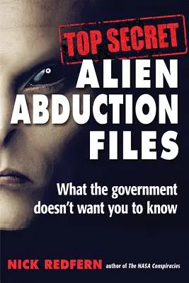 Prísne tajné spisy o únosoch mimozemšťanmi: Čo vláda nechce, aby ste vedeli - Top Secret Alien Abduction Files: What the Government Doesn't Want You to Know