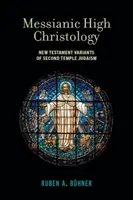 Mesiášska vysoká kristológia: Novozmluvné varianty judaizmu druhého chrámu - Messianic High Christology: New Testament Variants of Second Temple Judaism